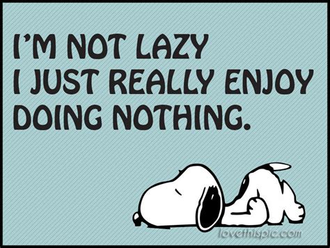 not lazy